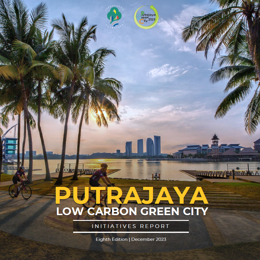 Putrajaya Low Carbon Green City Initiatives Report, December 2023 (8st Edition)